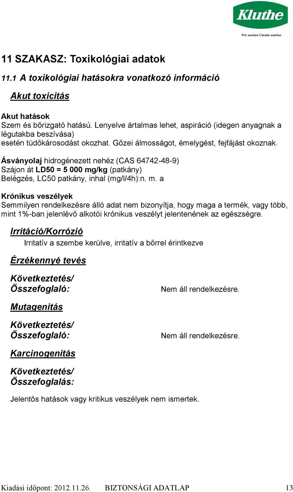 Ásványolaj hidrogénezett nehéz (CAS 64742-48-9) Szájon át LD50 = 5 000 mg