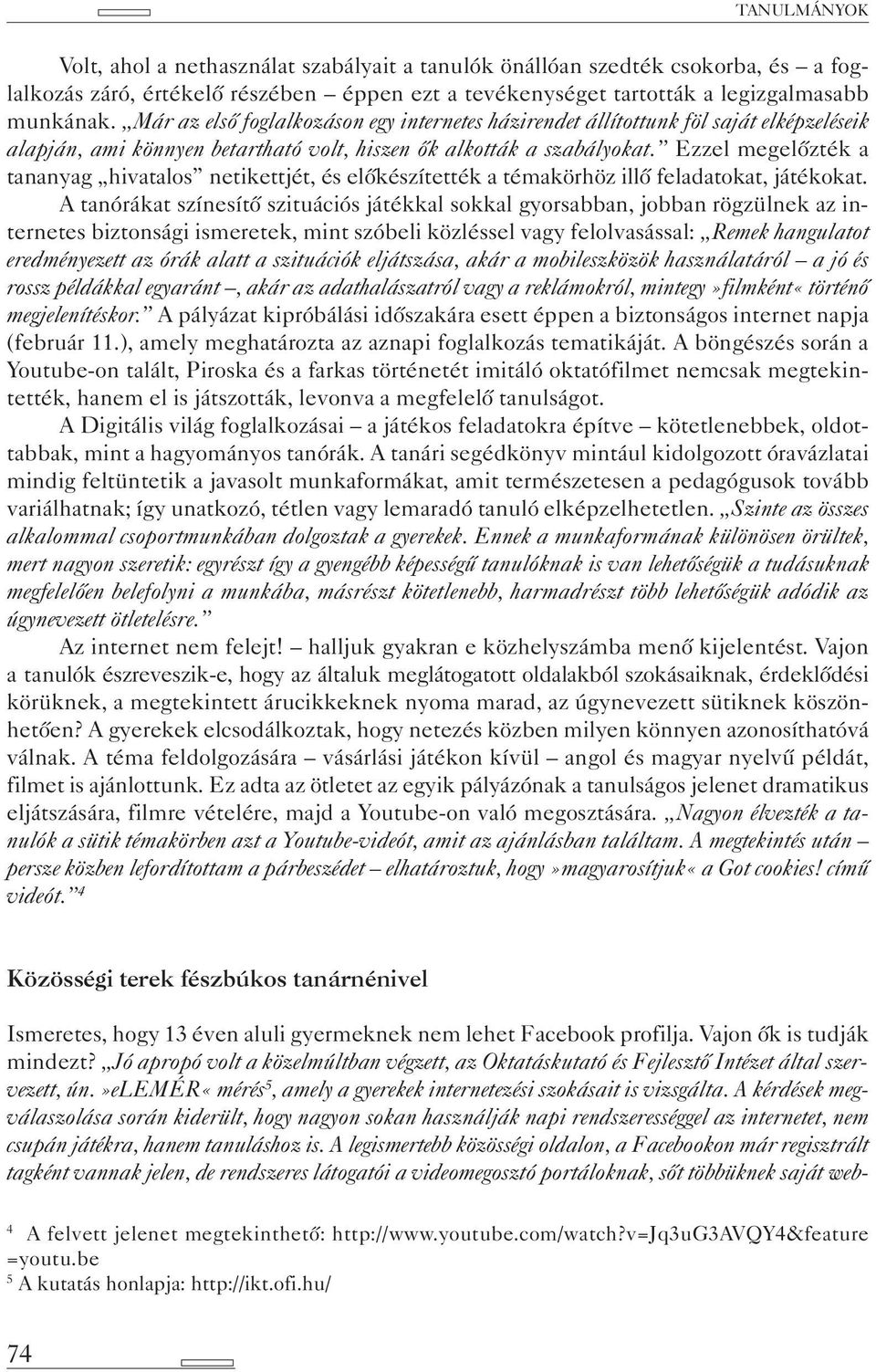 Ezzel megelőzték a tananyag hivatalos netikettjét, és előkészítették a témakörhöz illő feladatokat, játékokat.