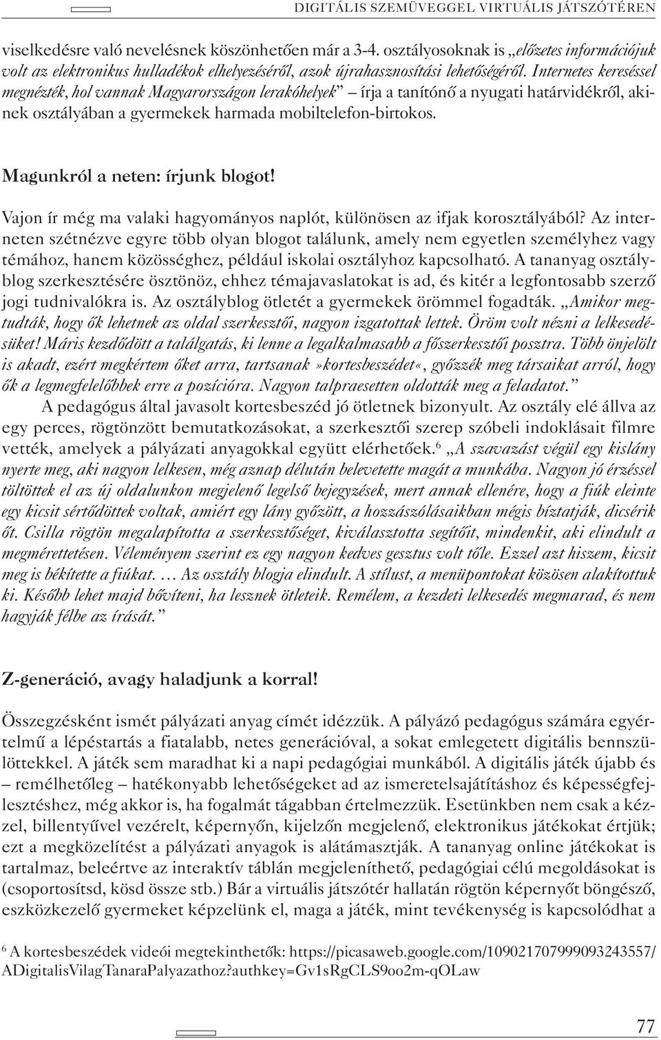 Magunkról a neten: írjunk blogot! Vajon ír még ma valaki hagyományos naplót, különösen az ifjak korosztályából?