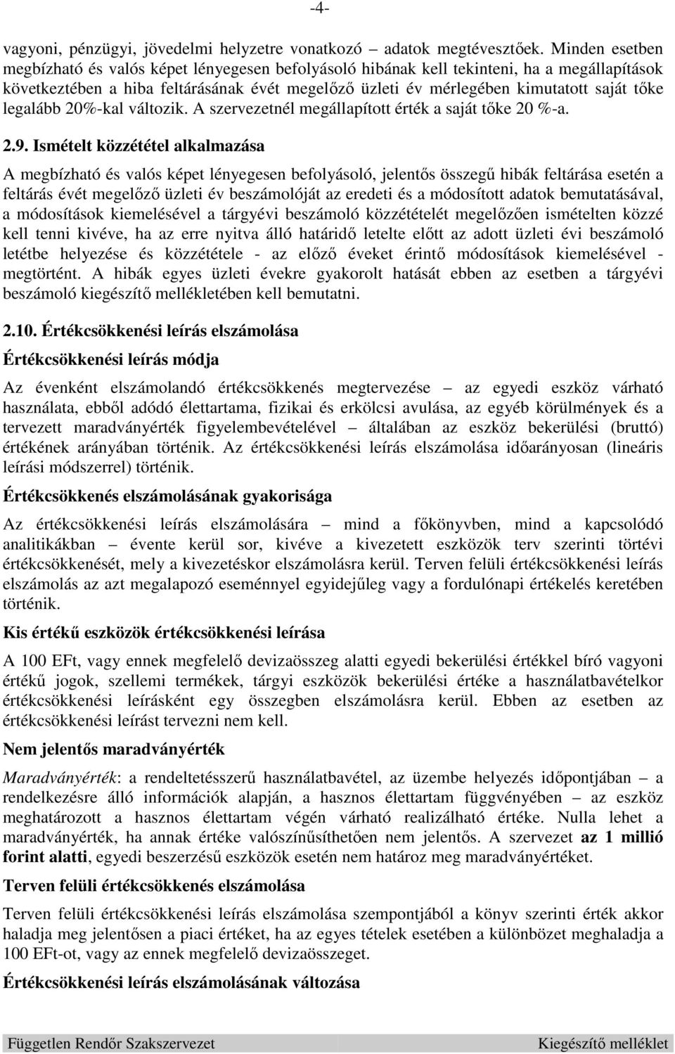 legalább 20%-kal változik. A szervezetnél megállapított érték a saját tőke 20 %-a. 2.9.