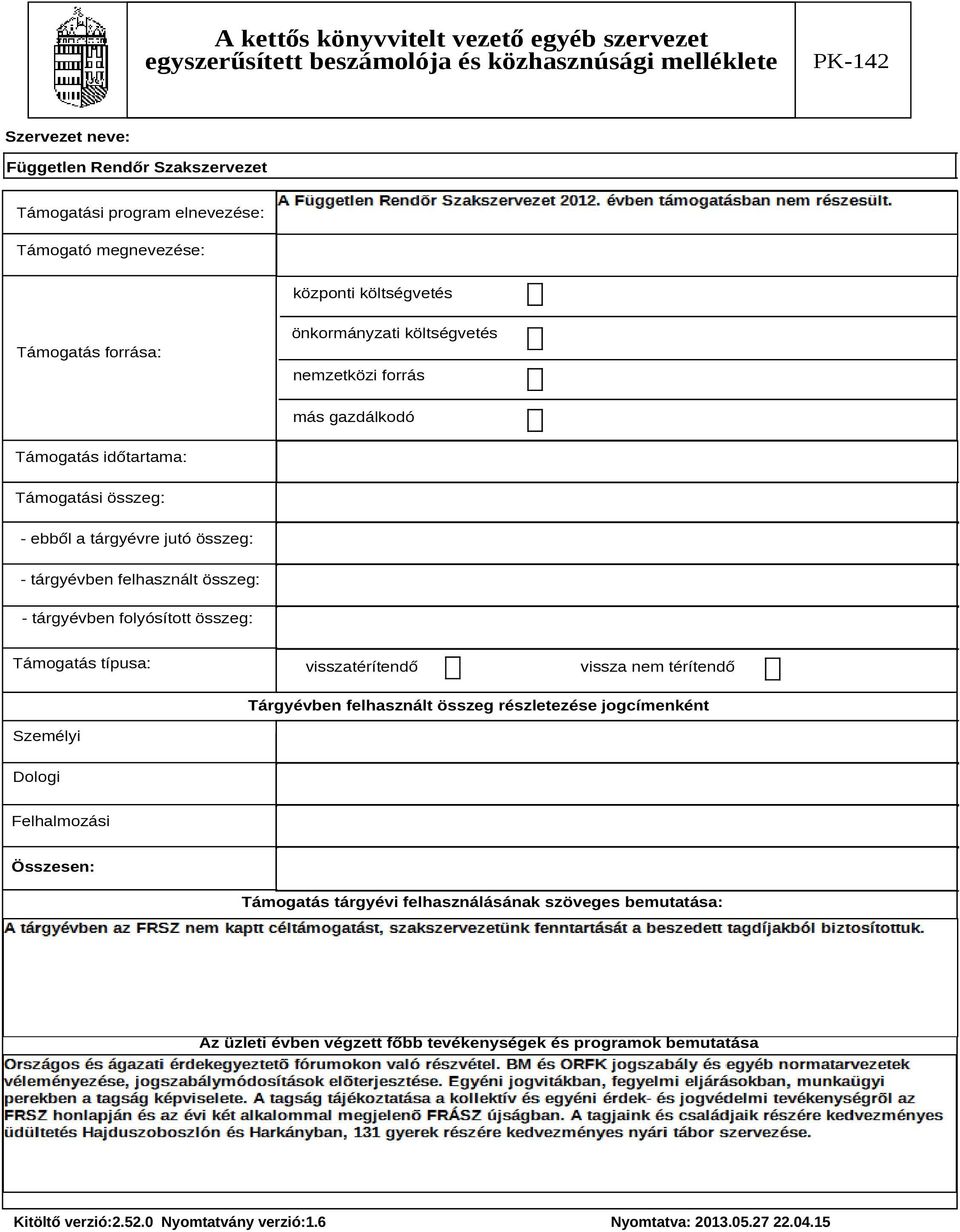 összeg: - tárgyévben folyósított összeg: Támogatás típusa: visszatérítendő vissza nem térítendő Tárgyévben felhasznált összeg részletezése jogcímenként Személyi Dologi Felhalmozási Összesen: