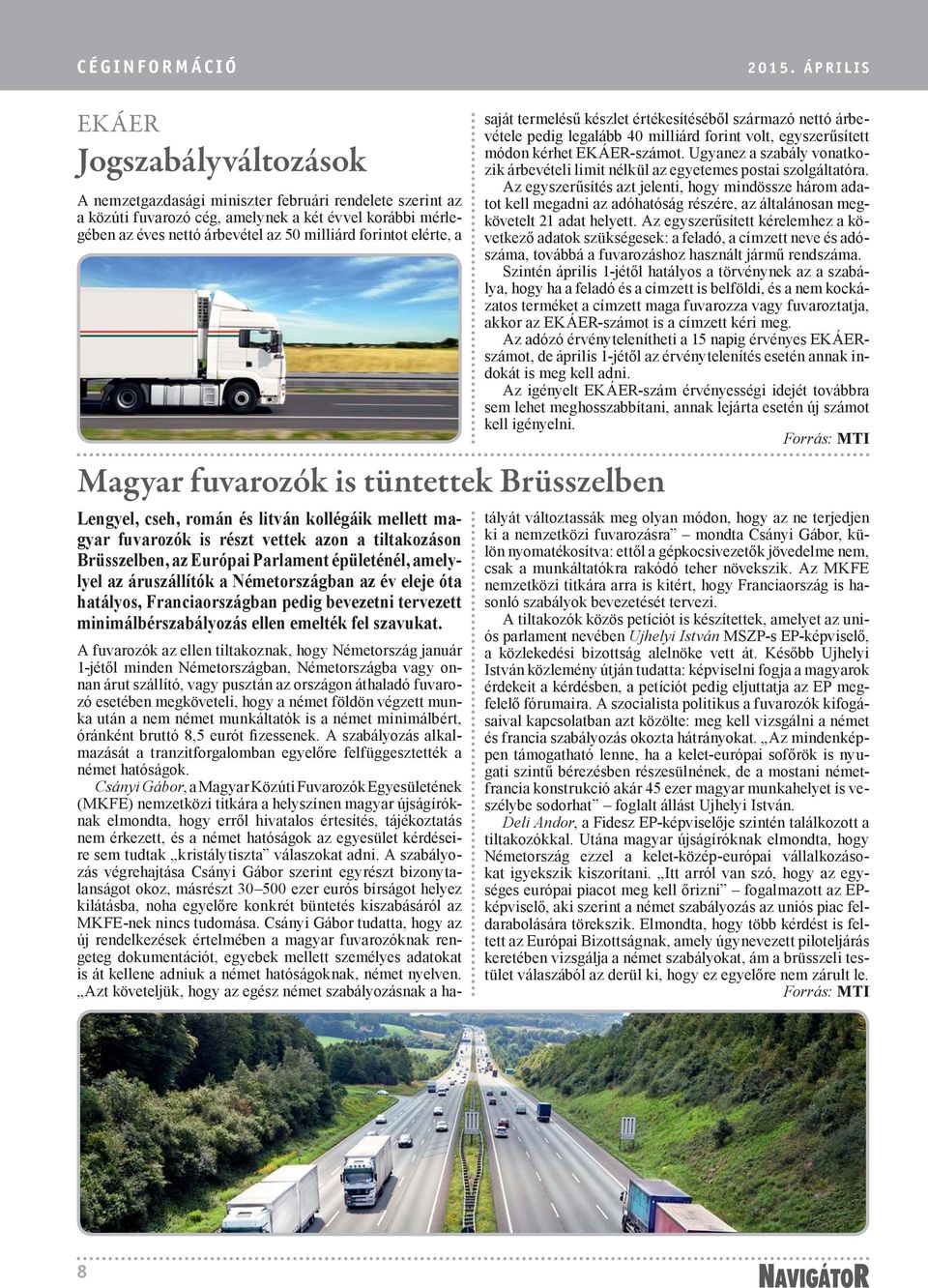 forintot elérte, a Magyar fuvarozók is tüntettek Brüsszelben Lengyel, cseh, román és litván kollégáik mellett magyar fuvarozók is részt vettek azon a tiltakozáson Brüsszelben, az Európai Parlament