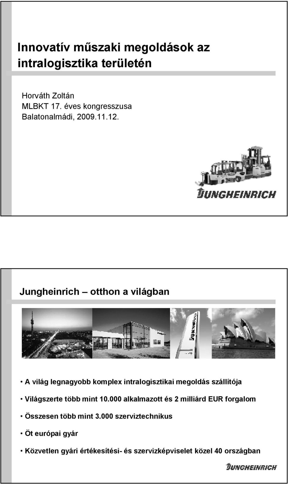 Jungheinrich otthon a világban A világ legnagyobb komplex intralogisztikaimegoldás szállítója