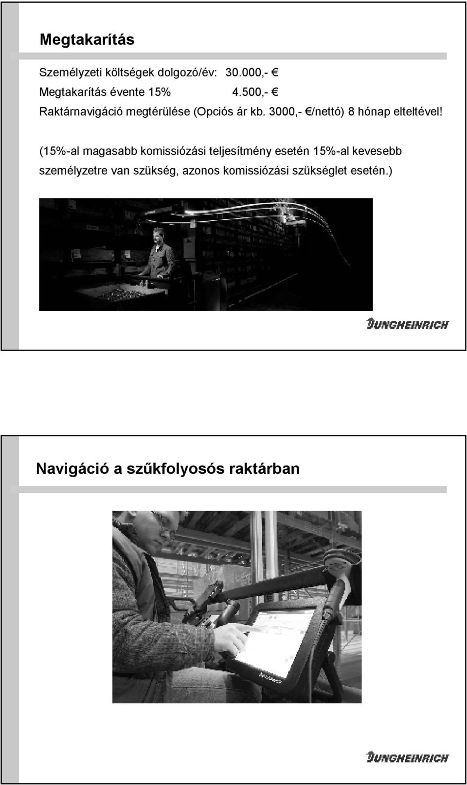 (15%-al magasabb komissiózási teljesítmény esetén 15%-al kevesebb személyzetre van