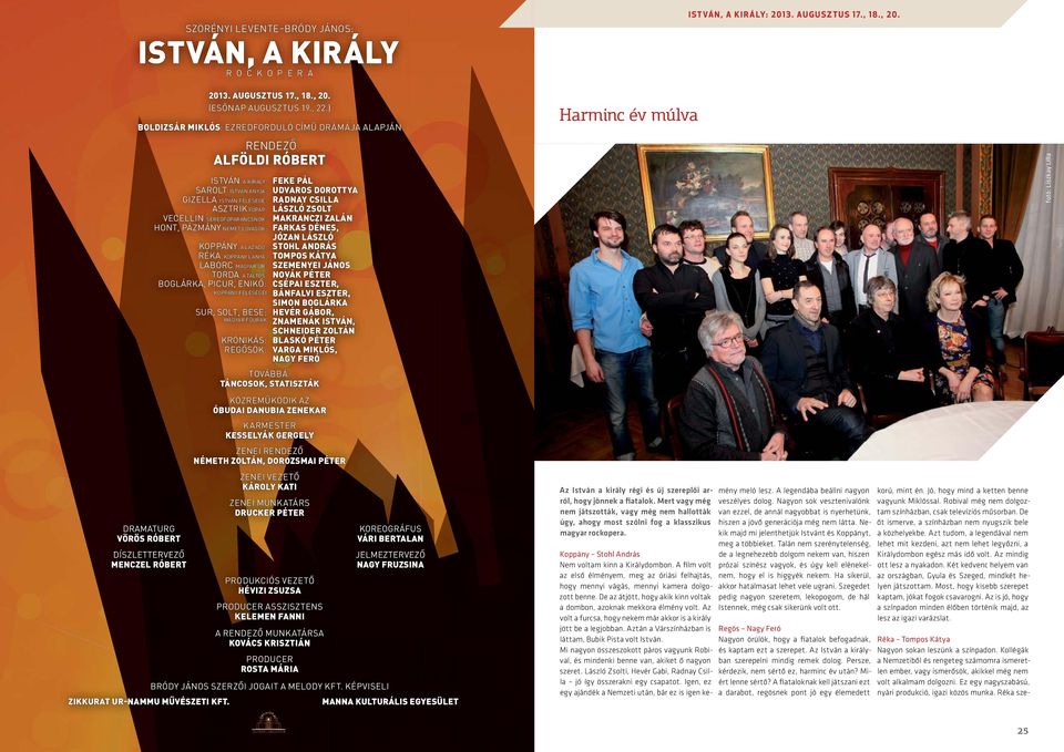 PÁZMÁNY NÉMET LOVAGOK: KOPPÁNY, A LÁZADÓ: RÉKA, KOPPÁNY LÁNYA: LABORC, MAGYAR ÚR: TORDA, A TÁLTOS: BOGLÁRKA, PICUR, ENIKŐ: KOPPÁNY FELESÉGEI SUR, SOLT, BESE: MAGYAR FŐURAK KRÓNIKÁS: REGŐSÖK: fotó: