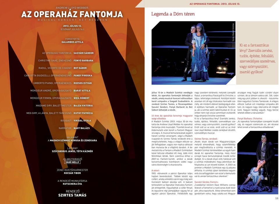 Madách Színház Ki ez a fantasztikus lény? Zseniális zenész, tudós, építész, feltaláló, szenvedélyes szerelmes, vagy szörnyszülött, zsaroló gyilkos?