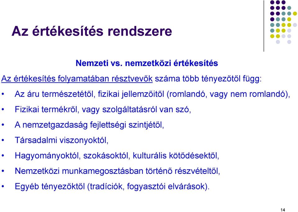 fizikai jellemzőitől (romlandó, vagy nem romlandó), Fizikai termékről, vagy szolgáltatásról van szó, A nemzetgazdaság