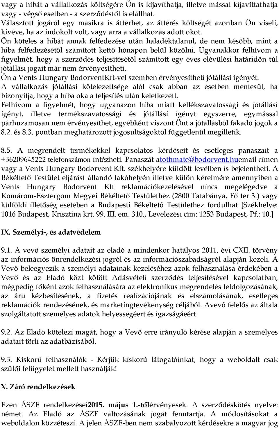 Ön köteles a hibát annak felfedezése után haladéktalanul, de nem később, mint a hiba felfedezésétől számított kettő hónapon belül közölni.