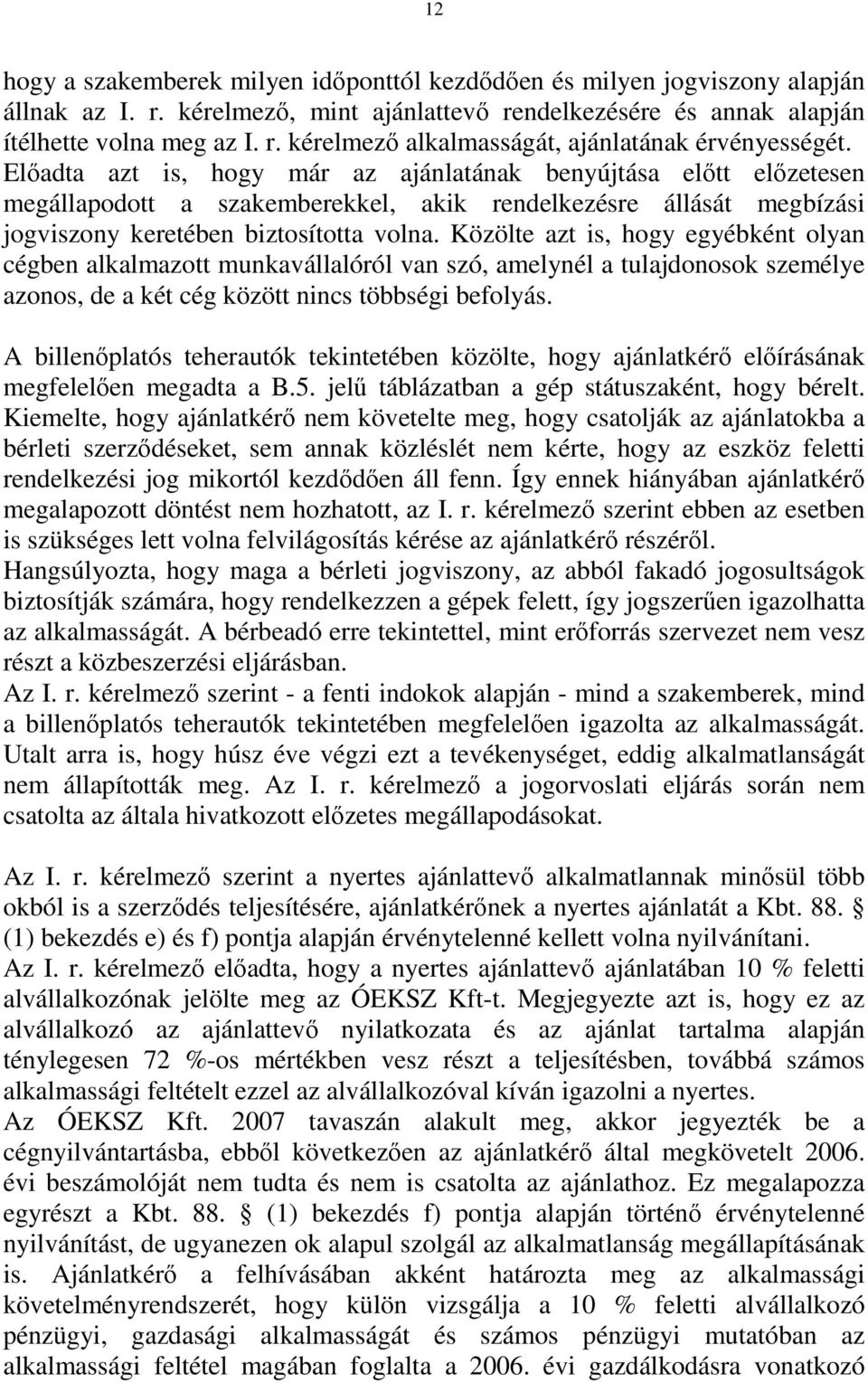 Közölte azt is, hogy egyébként olyan cégben alkalmazott munkavállalóról van szó, amelynél a tulajdonosok személye azonos, de a két cég között nincs többségi befolyás.