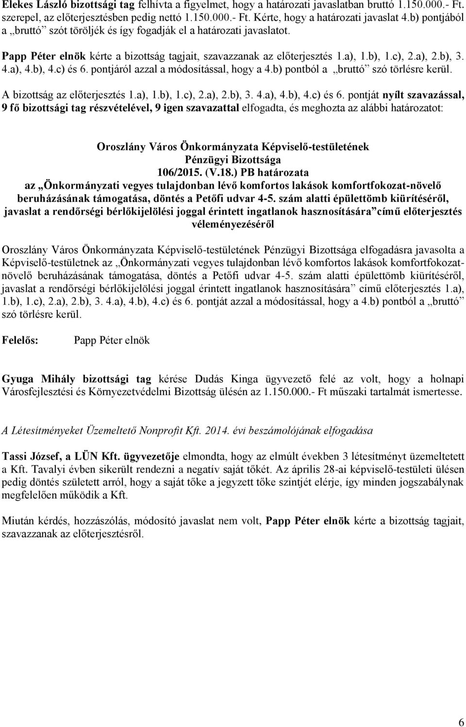 pontjáról azzal a módosítással, hogy a 4.b) pontból a bruttó szó törlésre kerül. A bizottság az előterjesztés 1.a), 1.b), 1.c), 2.a), 2.b), 3. 4.a), 4.b), 4.c) és 6.