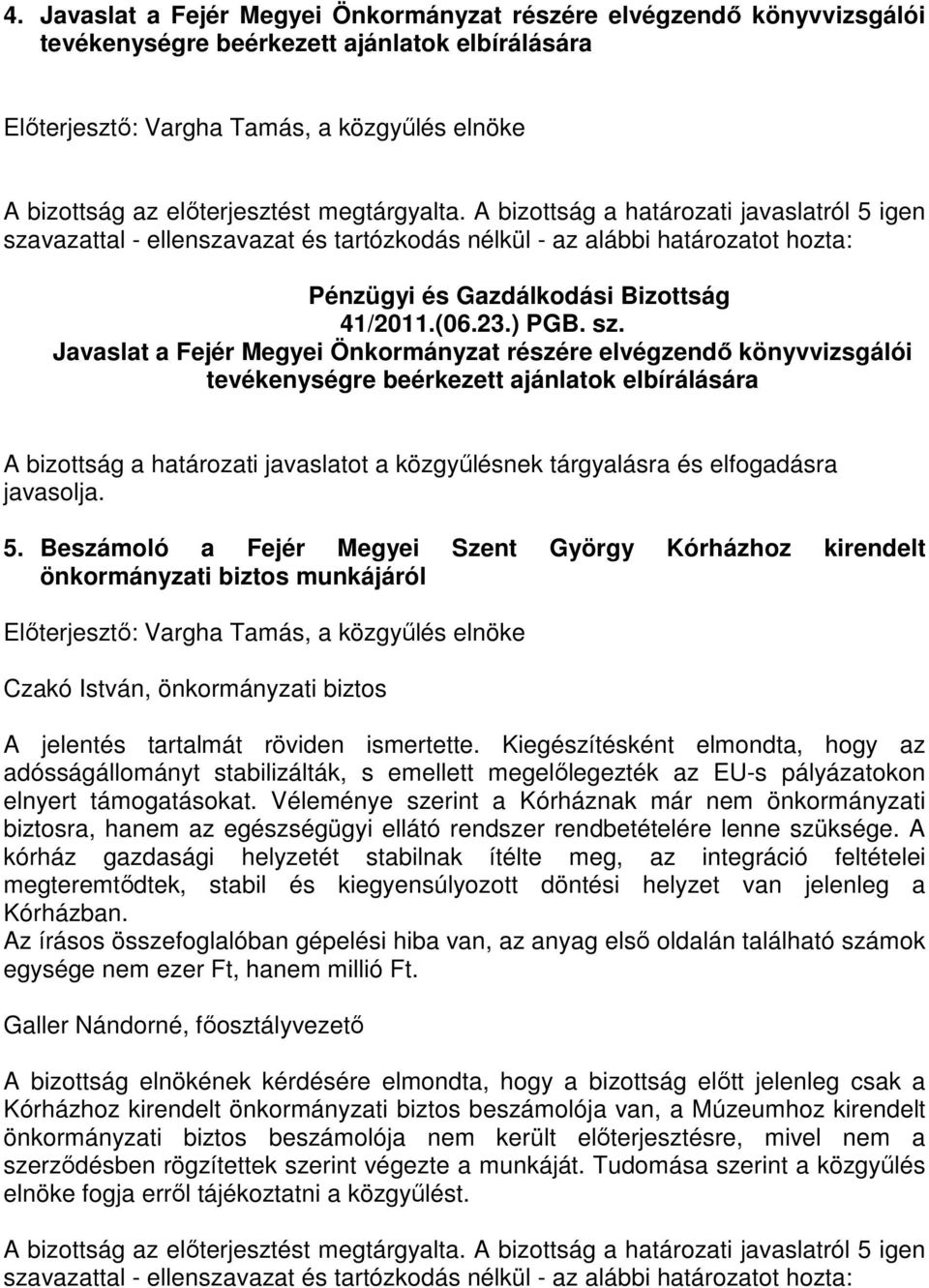 Beszámoló a Fejér Megyei Szent György Kórházhoz kirendelt önkormányzati biztos munkájáról Czakó István, önkormányzati biztos A jelentés tartalmát röviden ismertette.