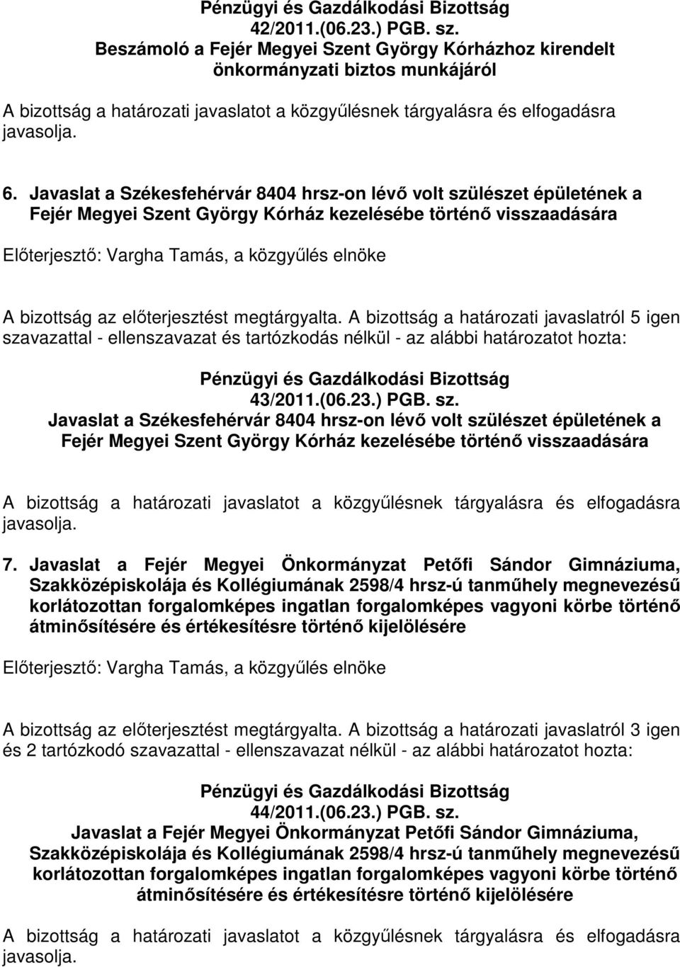 A bizottság a határozati javaslatról 5 igen 43/2011.(06.23.) PGB. sz.