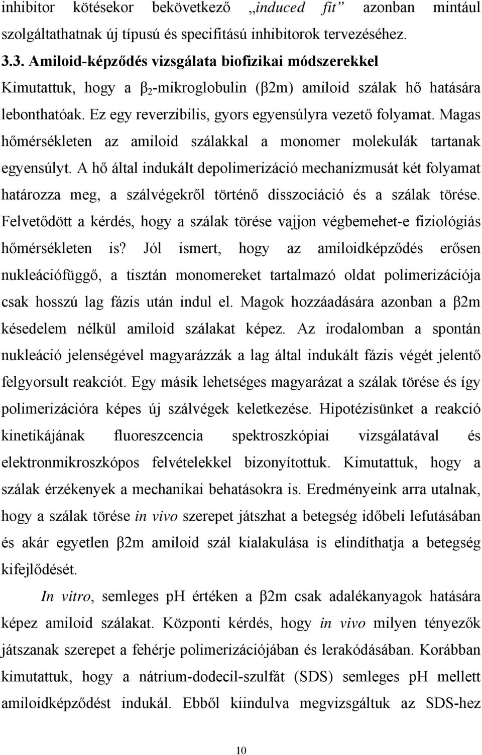 Magas hőmérsékleten az amiloid szálakkal a monomer molekulák tartanak egyensúlyt.