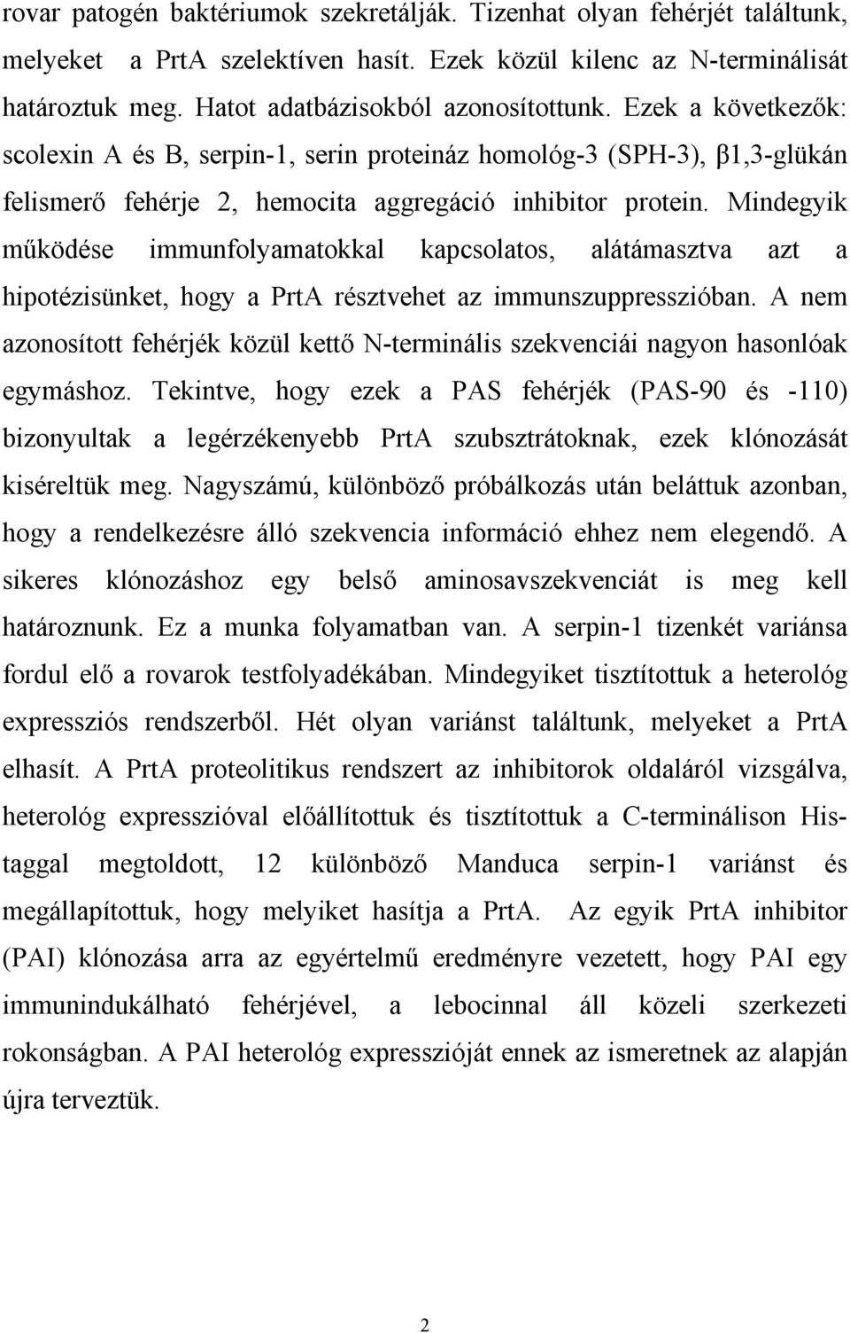 Mindegyik működése immunfolyamatokkal kapcsolatos, alátámasztva azt a hipotézisünket, hogy a PrtA résztvehet az immunszuppresszióban.