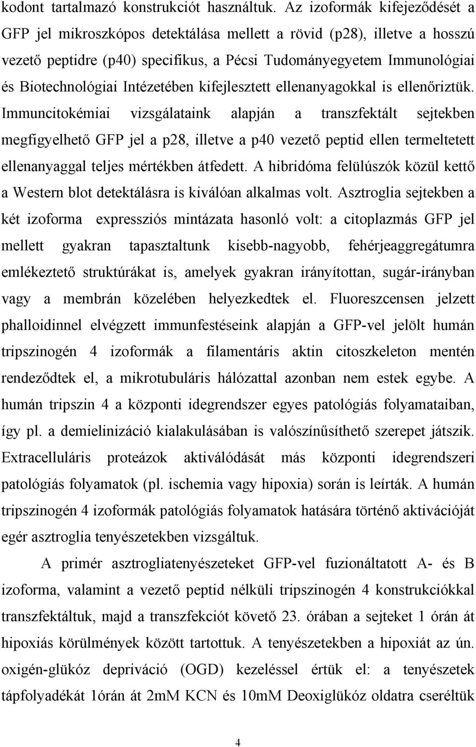 Intézetében kifejlesztett ellenanyagokkal is ellenőriztük.