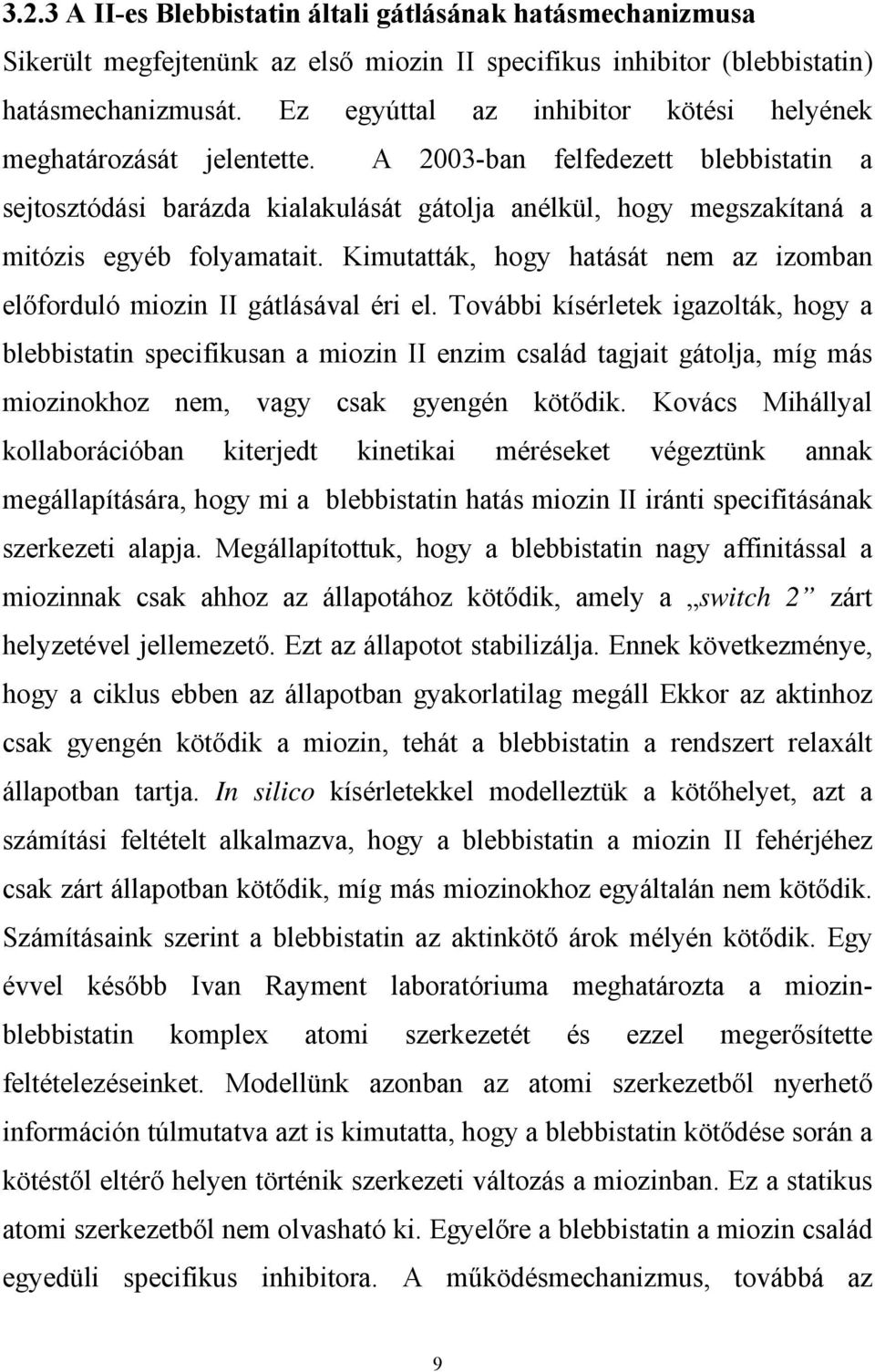 A 2003-ban felfedezett blebbistatin a sejtosztódási barázda kialakulását gátolja anélkül, hogy megszakítaná a mitózis egyéb folyamatait.