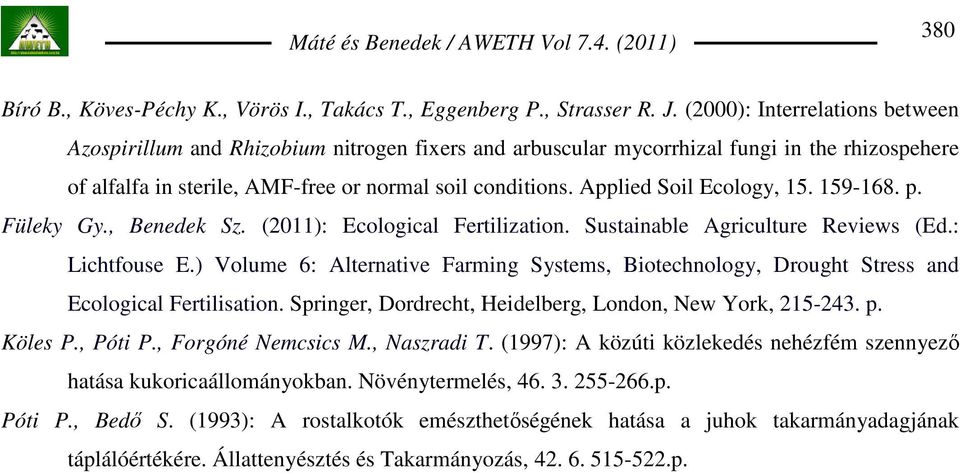 Applied Soil Ecology, 15. 159-168. p. Füleky Gy., Benedek Sz. (2011): Ecological Fertilization. Sustainable Agriculture Reviews (Ed.: Lichtfouse E.