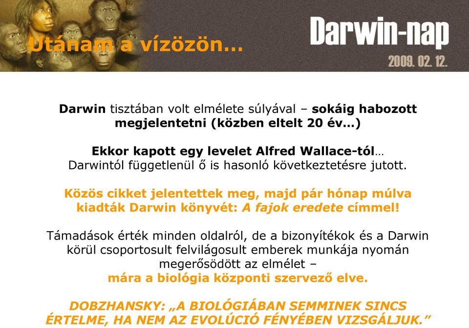 Közös cikket jelentettek meg, majd pár hónap múlva kiadták Darwin könyvét: A fajok eredete címmel!