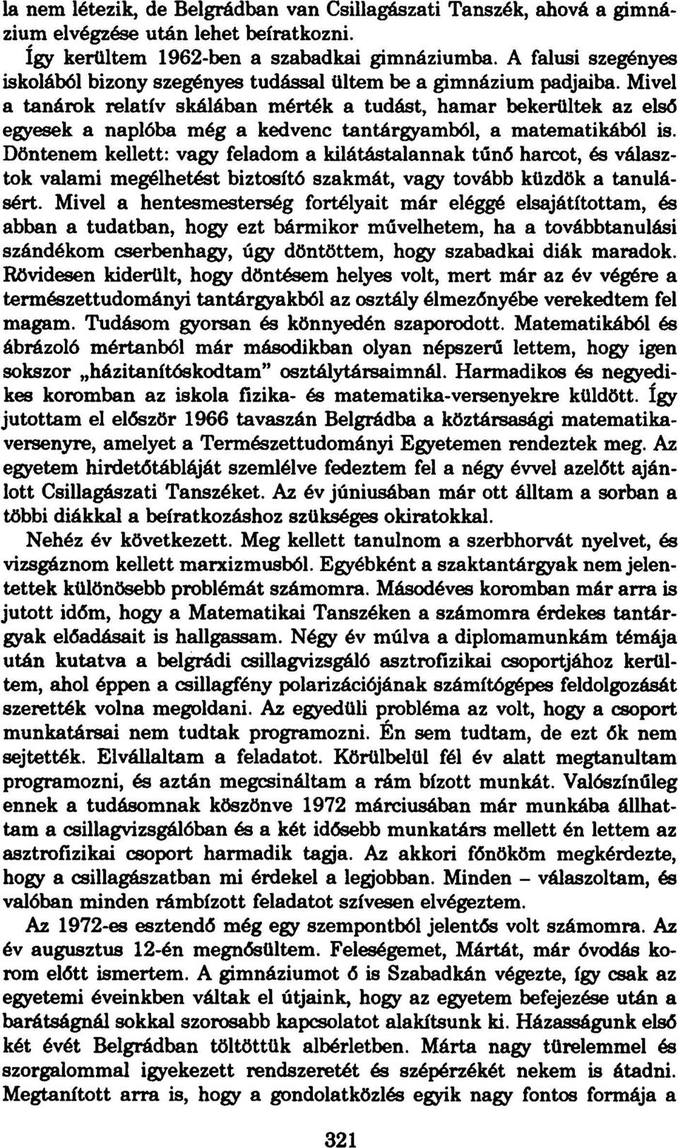 Mivel a tanárok relatív skálában mérték a tudást, hamar bekerültek az első egyesek a naplóba még a kedvenc tantárgyamból, a matematikából is.