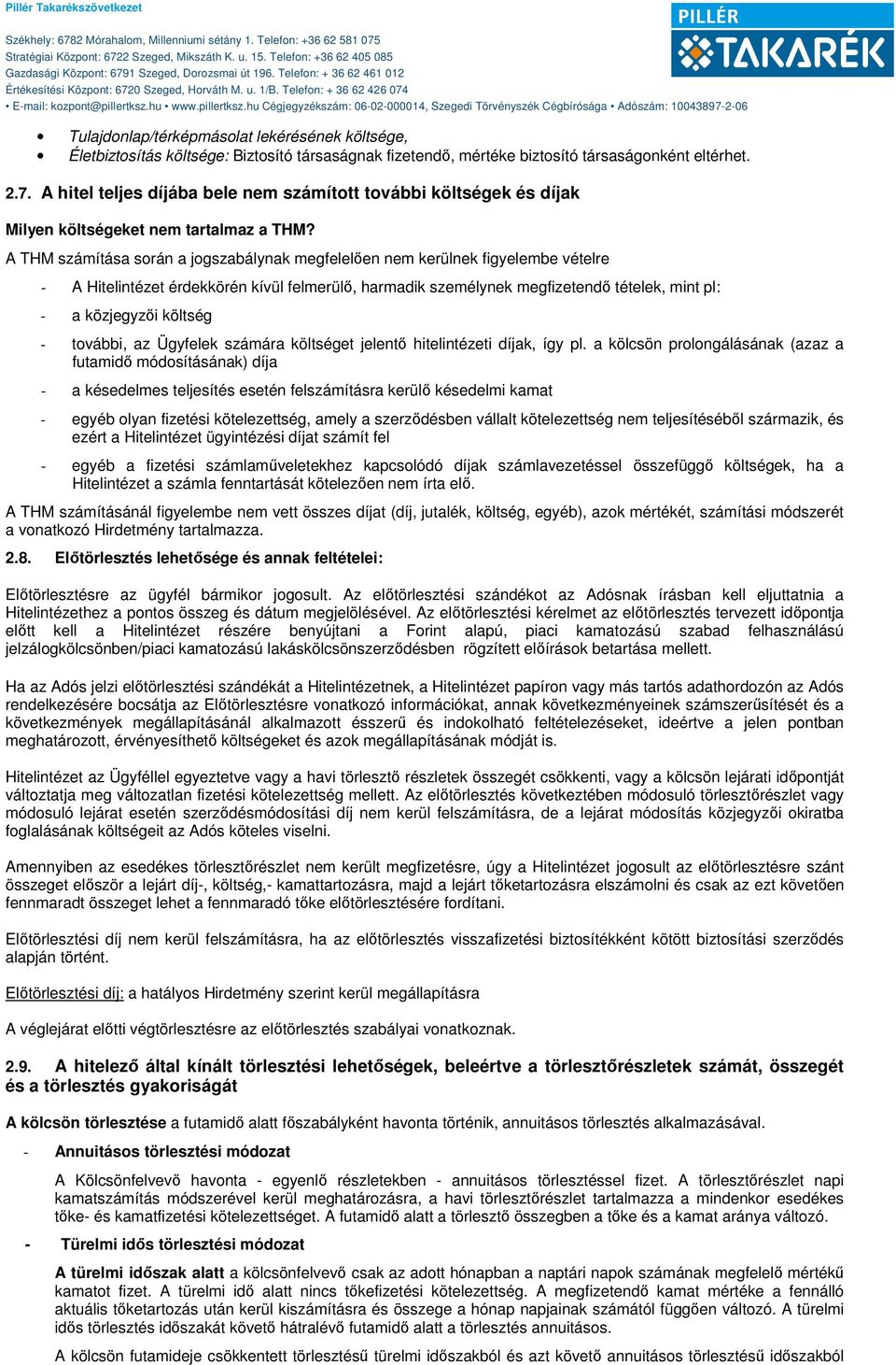 A THM számítása során a jogszabálynak megfelelően nem kerülnek figyelembe vételre - A Hitelintézet érdekkörén kívül felmerülő, harmadik személynek megfizetendő tételek, mint pl: - a közjegyzői