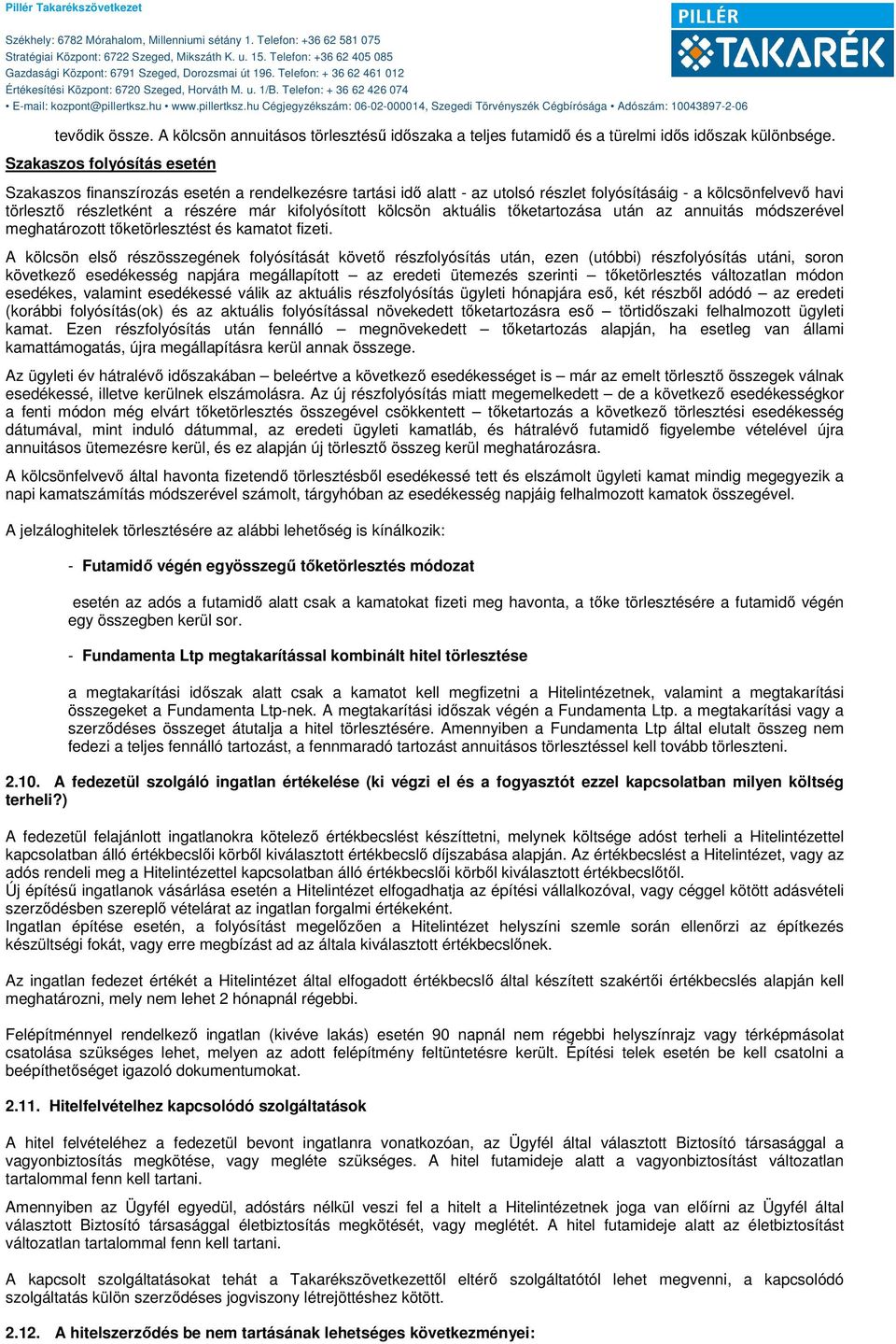 kifolyósított kölcsön aktuális tőketartozása után az annuitás módszerével meghatározott tőketörlesztést és kamatot fizeti.