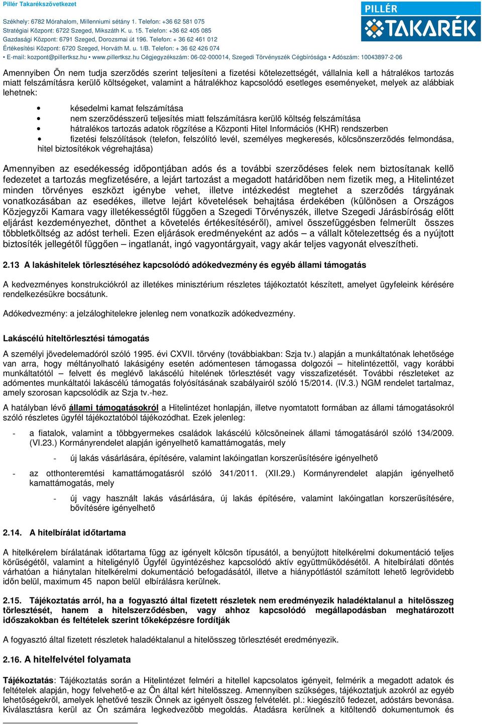 Központi Hitel Információs (KHR) rendszerben fizetési felszólítások (telefon, felszólító levél, személyes megkeresés, kölcsönszerződés felmondása, hitel biztosítékok végrehajtása) Amennyiben az