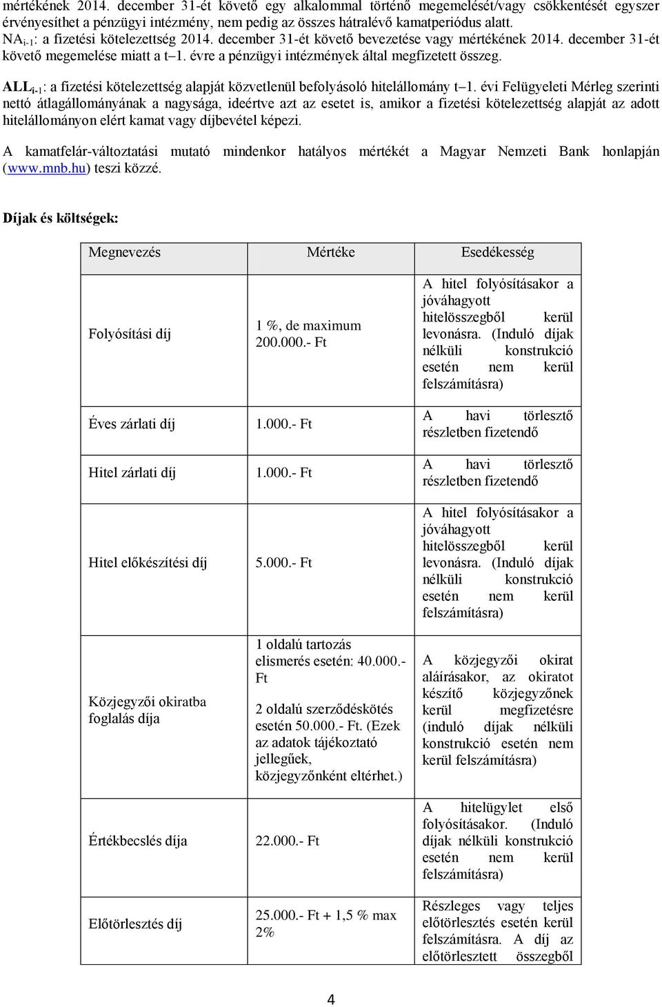 ALL i-1 : a fizetési kötelezettség alapját közvetlenül befolyásoló hitelállomány t 1.