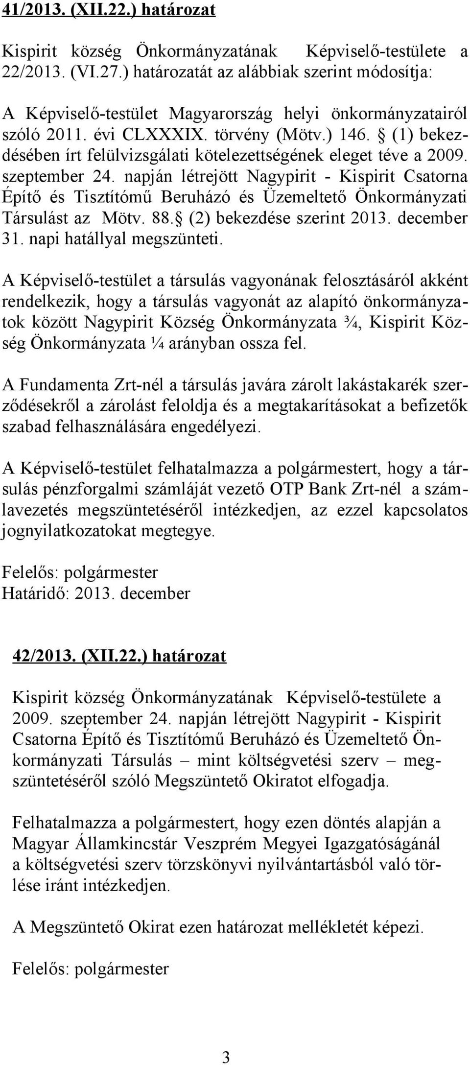 (1) bekezdésében írt felülvizsgálati kötelezettségének eleget téve a 2009. szeptember 24.