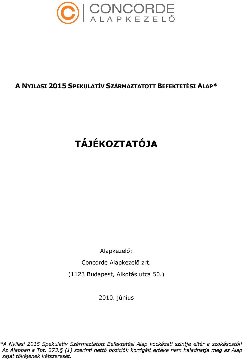 június *A Nyilasi 2015 Spekulatív Származtatott Befektetési Alap kockázati szintje eltér a