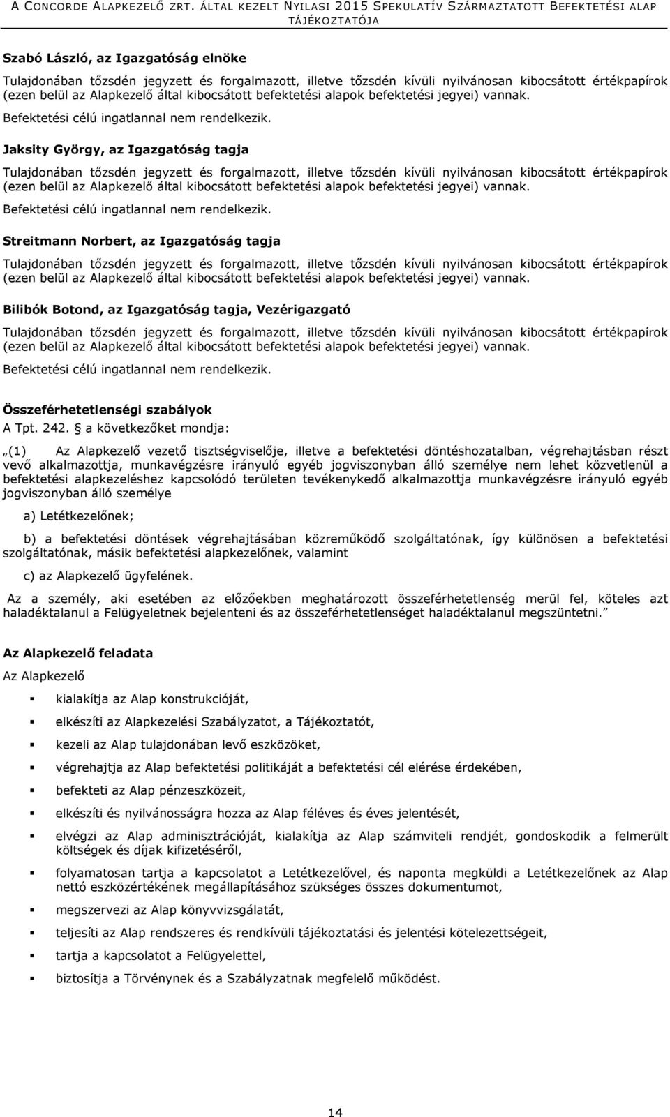 Jaksity György, az Igazgatóság tagja Tulajdonában tızsdén jegyzett és forgalmazott, illetve tızsdén kívüli nyilvánosan kibocsátott értékpapírok (ezen belül az Alapkezelı által kibocsátott befektetési