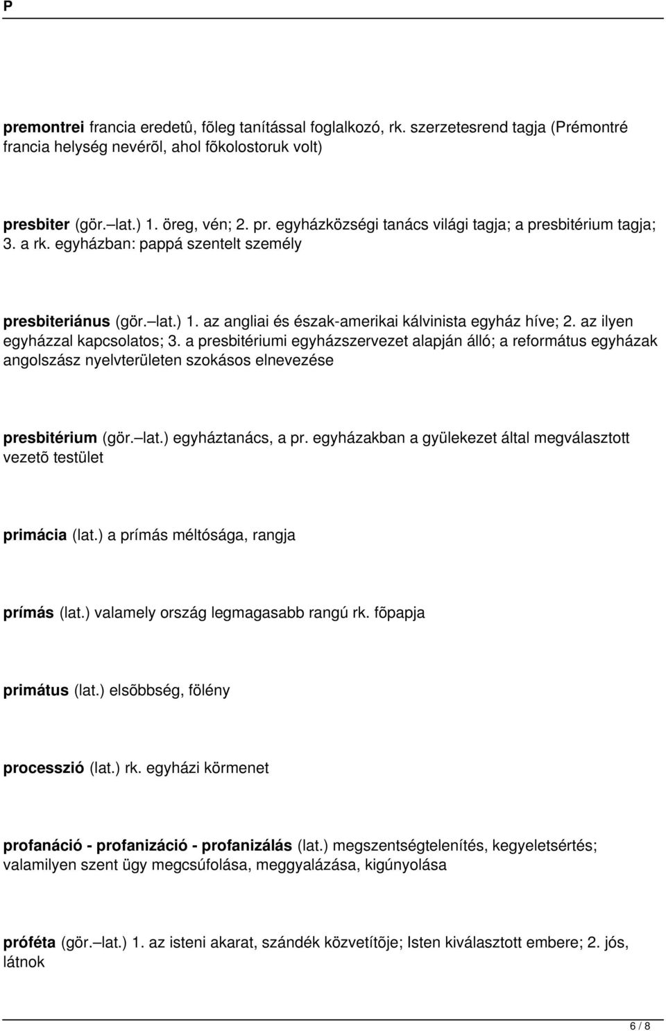 az ilyen egyházzal kapcsolatos; 3. a presbitériumi egyházszervezet alapján álló; a református egyházak angolszász nyelvterületen szokásos elnevezése presbitérium (gör. lat.) egyháztanács, a pr.