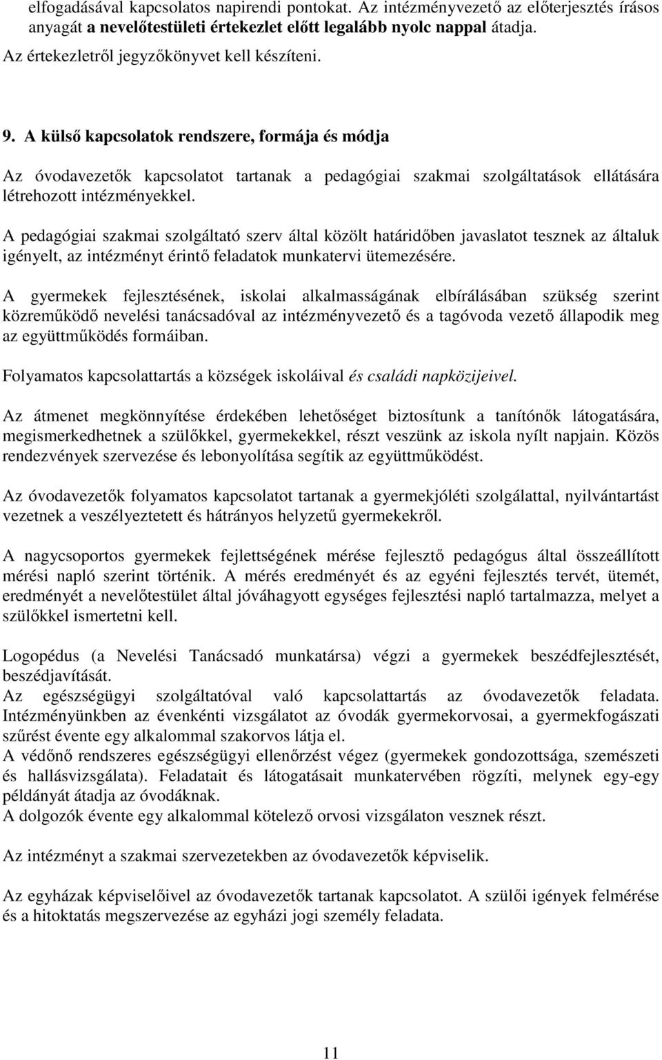 A külső kapcsolatok rendszere, formája és módja Az óvodavezetők kapcsolatot tartanak a pedagógiai szakmai szolgáltatások ellátására létrehozott intézményekkel.