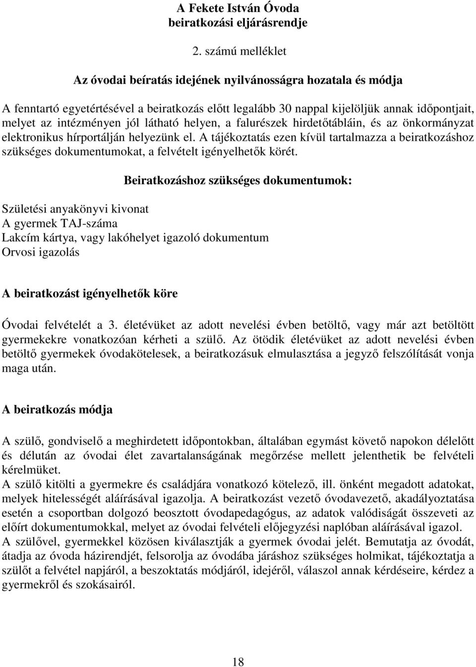 látható helyen, a falurészek hirdetőtábláin, és az önkormányzat elektronikus hírportálján helyezünk el.