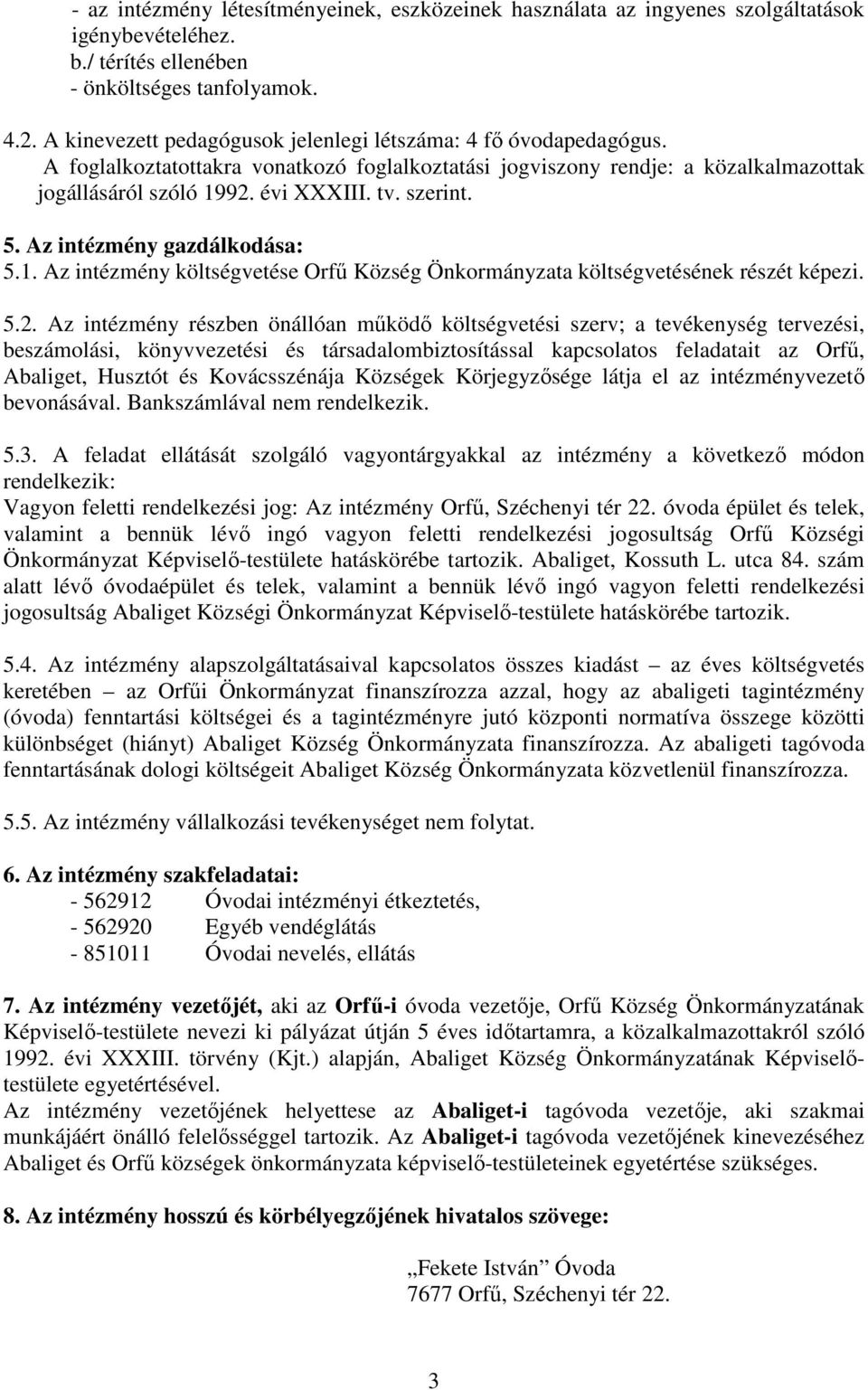 szerint. 5. Az intézmény gazdálkodása: 5.1. Az intézmény költségvetése Orfű Község Önkormányzata költségvetésének részét képezi. 5.2.
