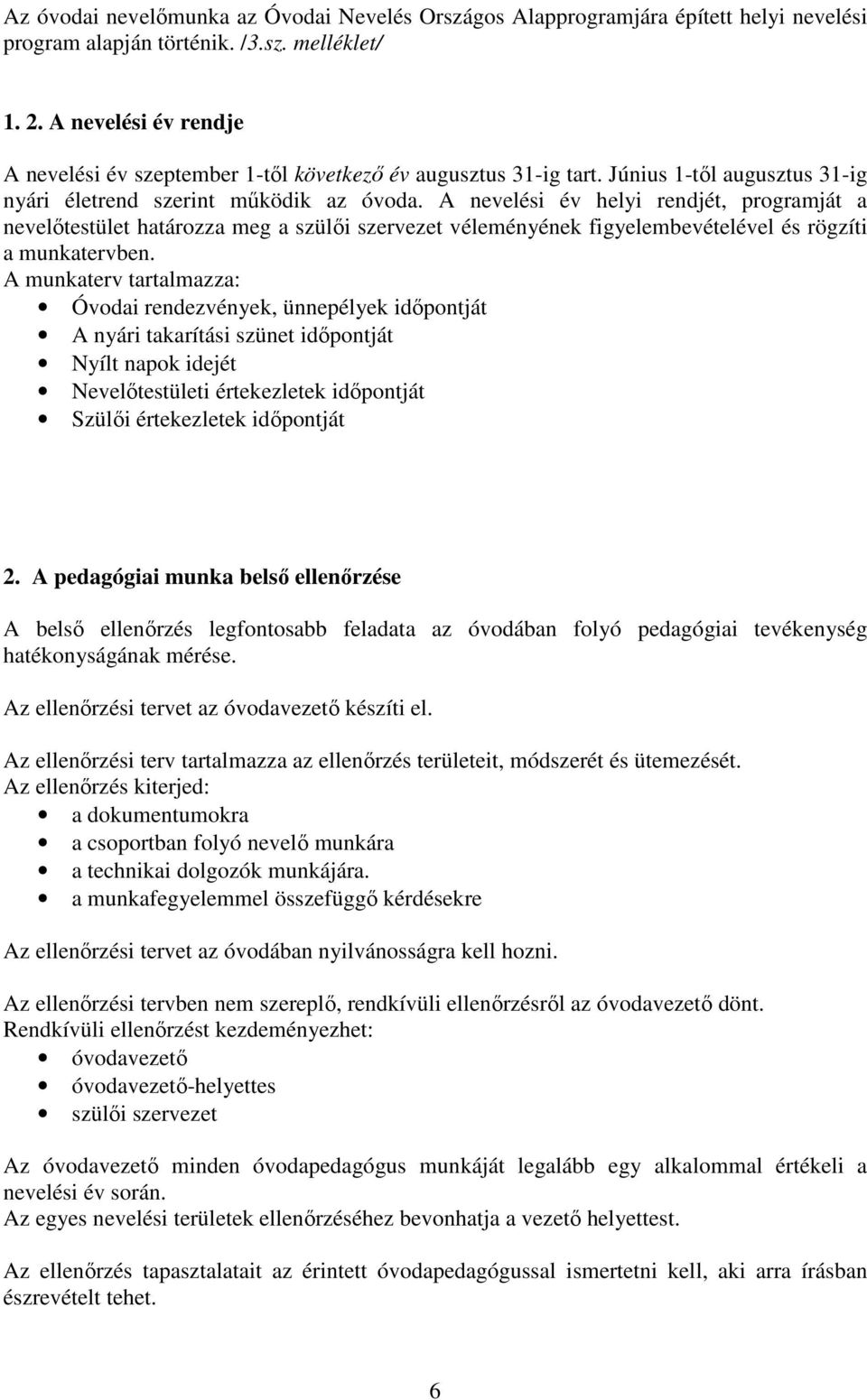 A nevelési év helyi rendjét, programját a nevelőtestület határozza meg a szülői szervezet véleményének figyelembevételével és rögzíti a munkatervben.