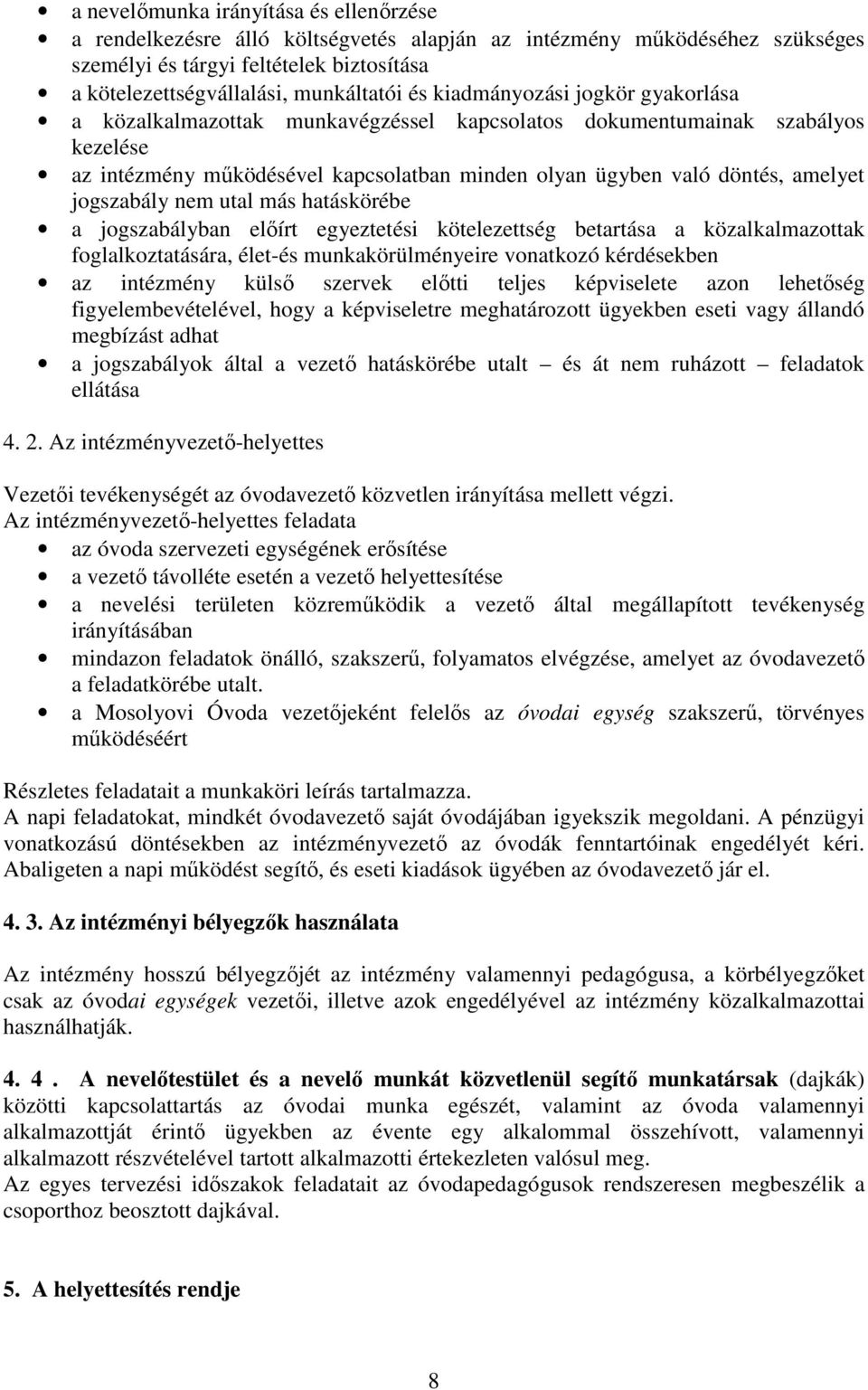 jogszabály nem utal más hatáskörébe a jogszabályban előírt egyeztetési kötelezettség betartása a közalkalmazottak foglalkoztatására, élet-és munkakörülményeire vonatkozó kérdésekben az intézmény