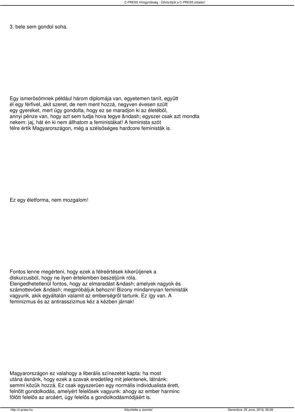 életébõl, annyi pénze van, hogy azt sem tudja hova tegye egyszer csak azt mondta nekem: jaj, hát én ki nem állhatom a feministákat!