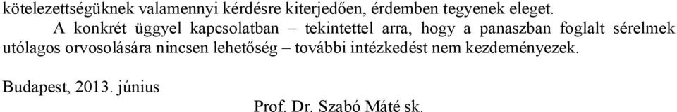 A konkrét üggyel kapcsolatban tekintettel arra, hogy a panaszban