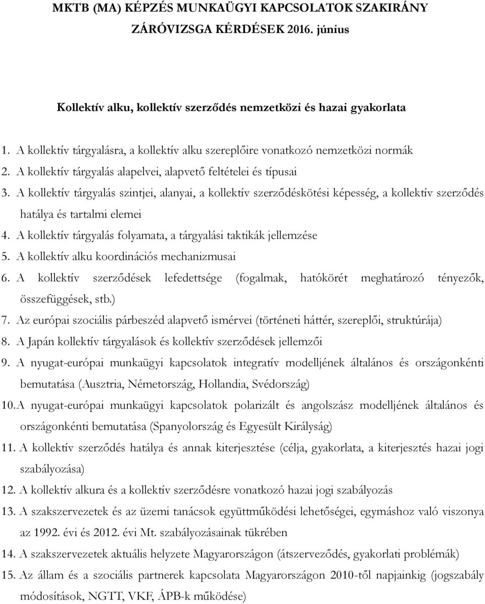 A kollektív tárgyalás folyamata, a tárgyalási taktikák jellemzése 5. A kollektív alku koordinációs mechanizmusai 6.