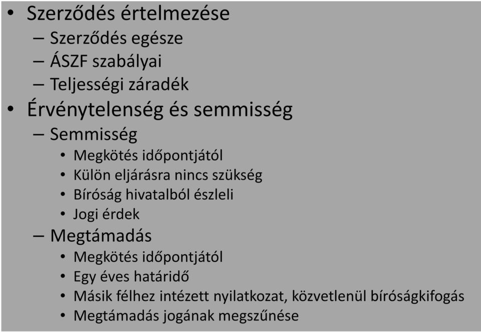 szükség Bíróság hivatalból észleli Jogi érdek Megtámadás Megkötés időpontjától Egy