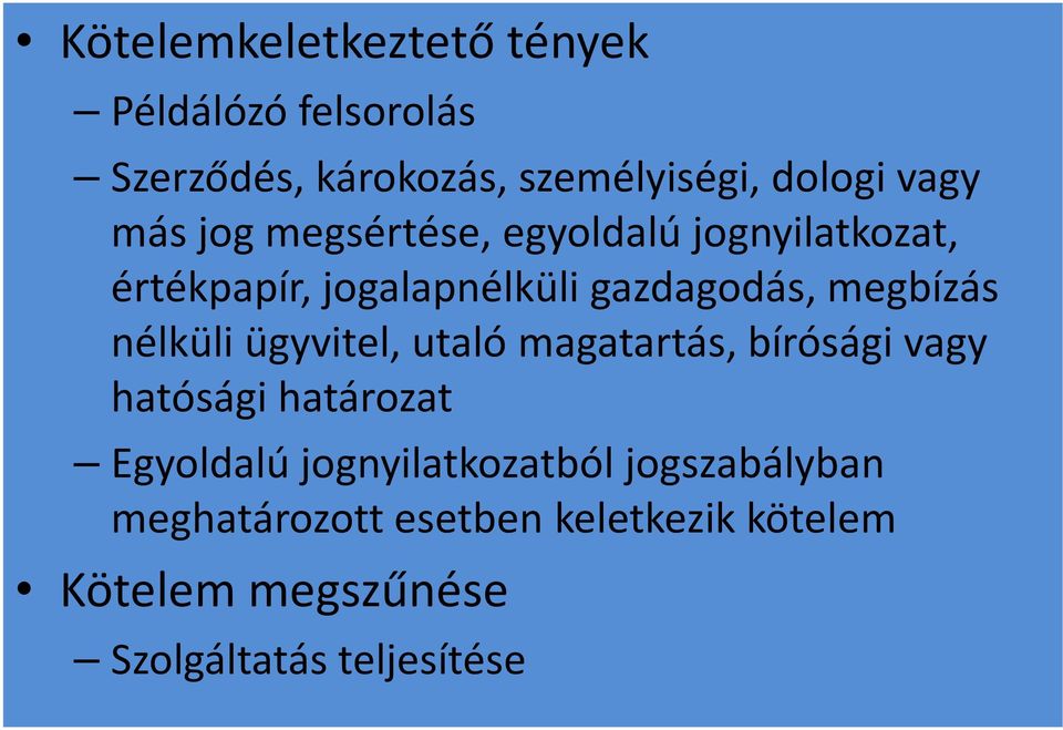 nélküli ügyvitel, utaló magatartás, bírósági vagy hatósági határozat Egyoldalú jognyilatkozatból