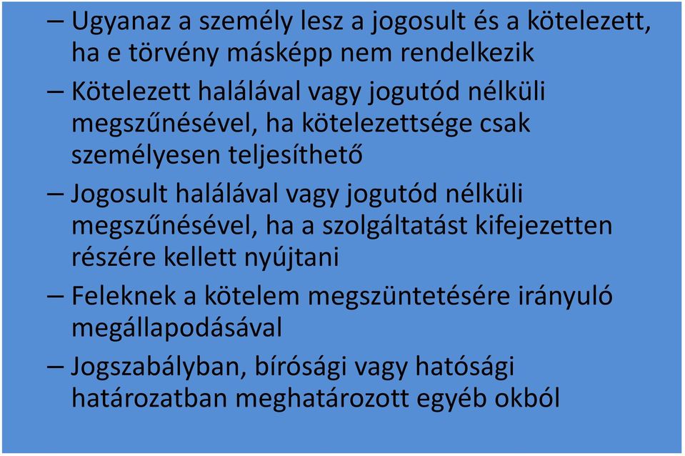 jogutód nélküli megszűnésével, ha a szolgáltatást kifejezetten részére kellett nyújtani Feleknek a kötelem