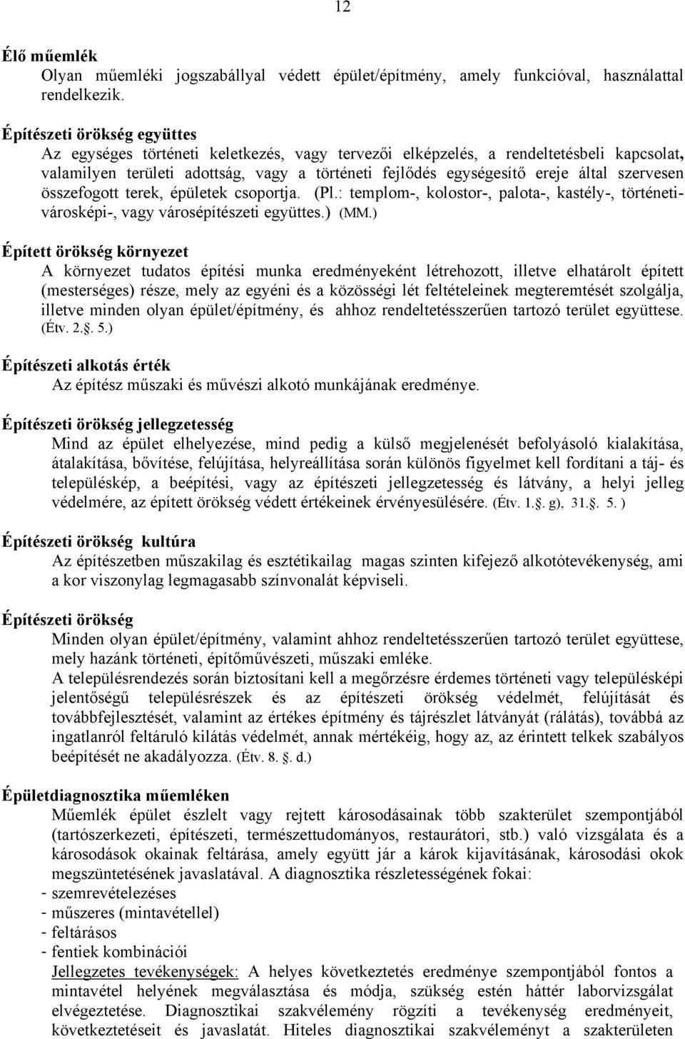 szervesen összefogott terek, épületek csoportja. (Pl.: templom-, kolostor-, palota-, kastély-, történetivárosképi-, vagy városépítészeti együttes.) (MM.