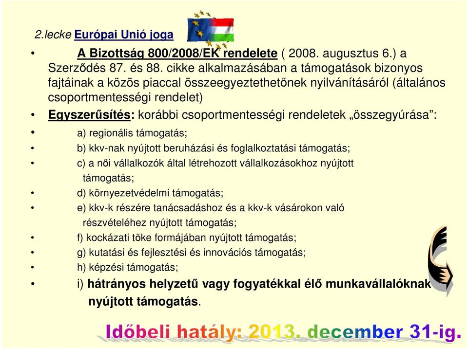 összegyúrása : a) regionális támogatás; b) kkv-nak nyújtott beruházási és foglalkoztatási támogatás; c) a női vállalkozók által létrehozott vállalkozásokhoz nyújtott támogatás; d) környezetvédelmi