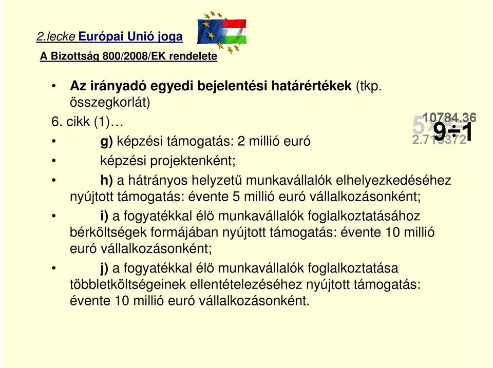 5 millió euró vállalkozásonként; i) a fogyatékkal élő munkavállalók foglalkoztatásához bérköltségek formájában nyújtott támogatás: évente 10 millió