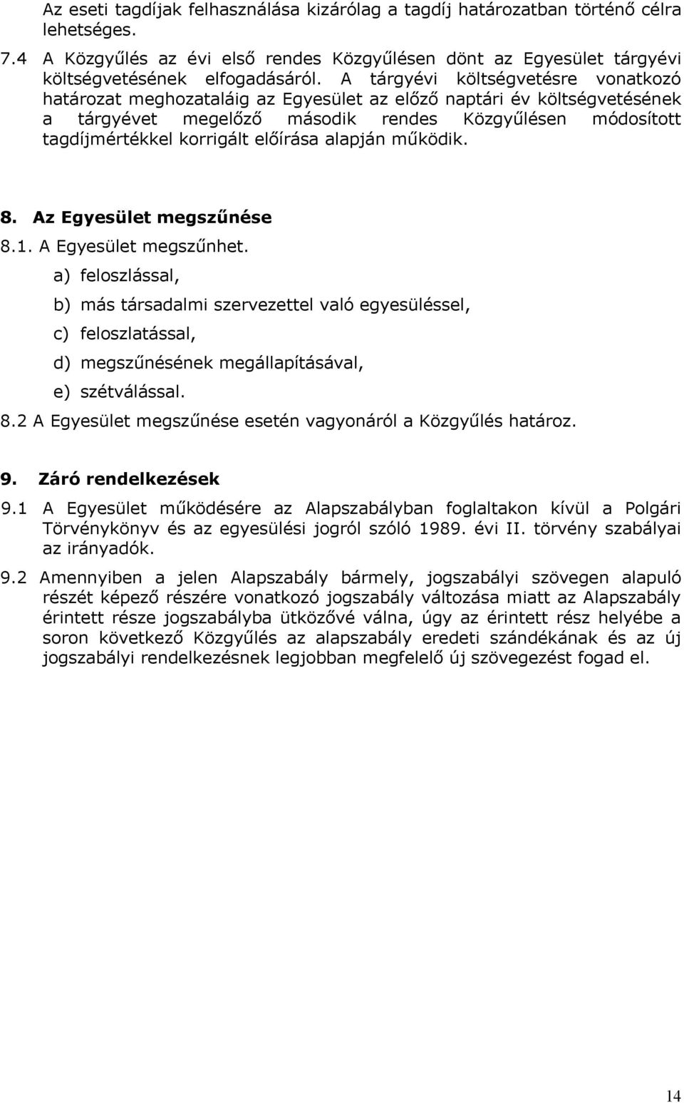 előírása alapján működik. 8. Az Egyesület megszűnése 8.1. A Egyesület megszűnhet.