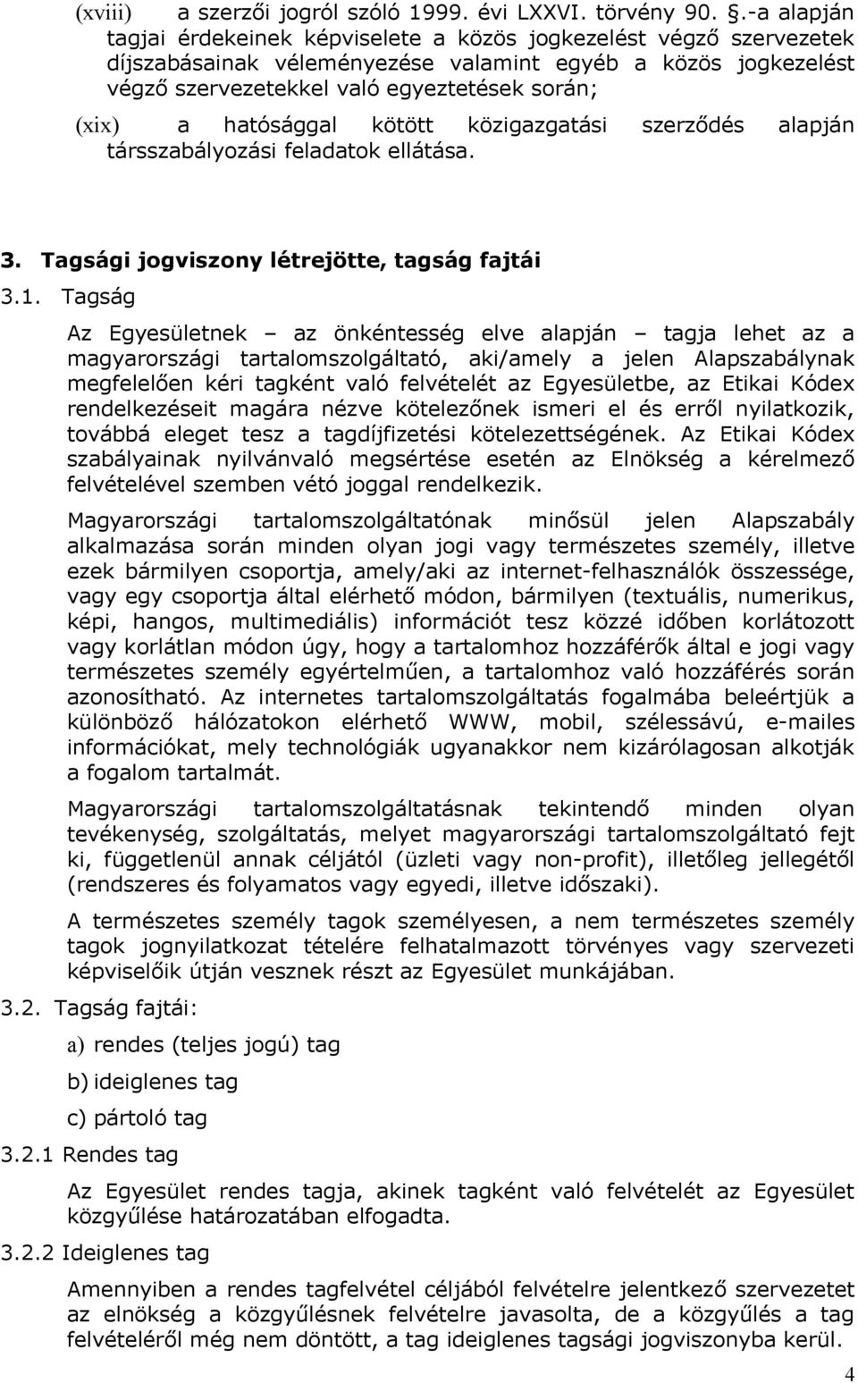 hatósággal kötött közigazgatási szerződés alapján társszabályozási feladatok ellátása. 3. Tagsági jogviszony létrejötte, tagság fajtái 3.1.