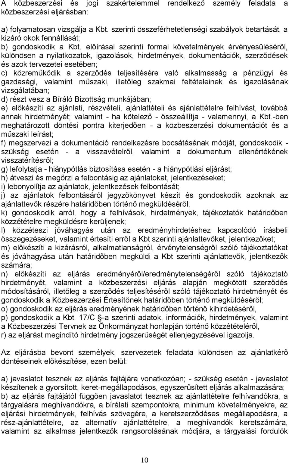 előírásai szerinti formai követelmények érvényesüléséről, különösen a nyilatkozatok, igazolások, hirdetmények, dokumentációk, szerződések és azok tervezetei esetében; c) közreműködik a szerződés