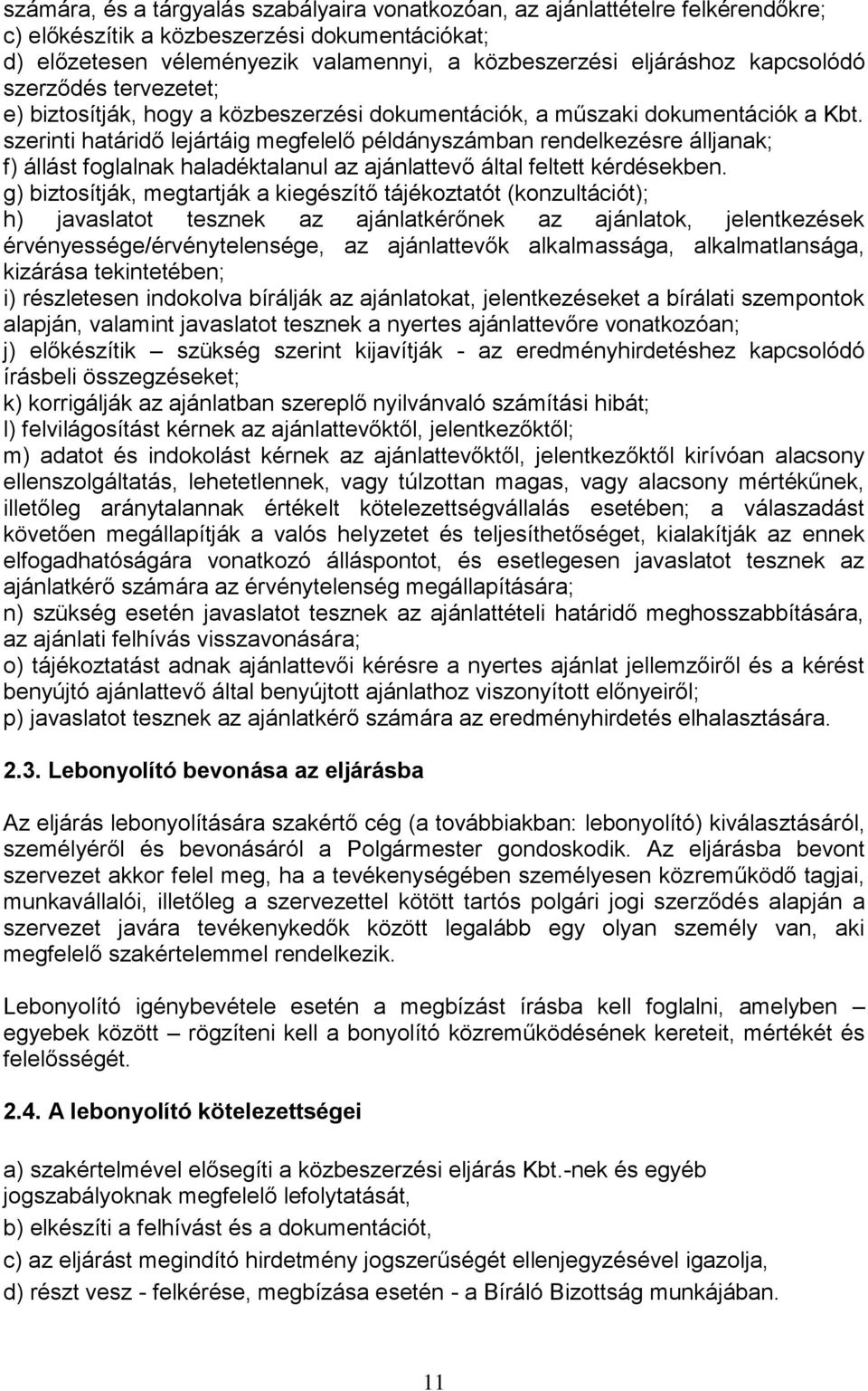 szerinti határidő lejártáig megfelelő példányszámban rendelkezésre álljanak; f) állást foglalnak haladéktalanul az ajánlattevő által feltett kérdésekben.