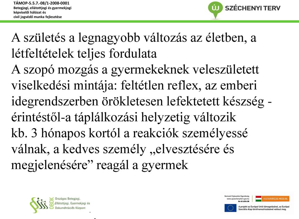 örökletesen lefektetett készség - érintéstől-a táplálkozási helyzetig változik kb.